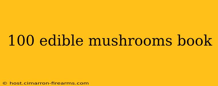 100 edible mushrooms book