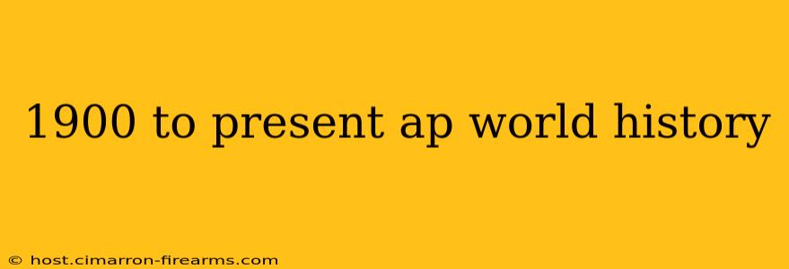 1900 to present ap world history