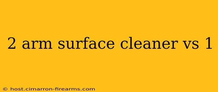 2 arm surface cleaner vs 1