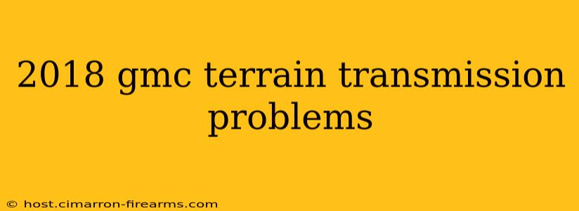 2018 gmc terrain transmission problems