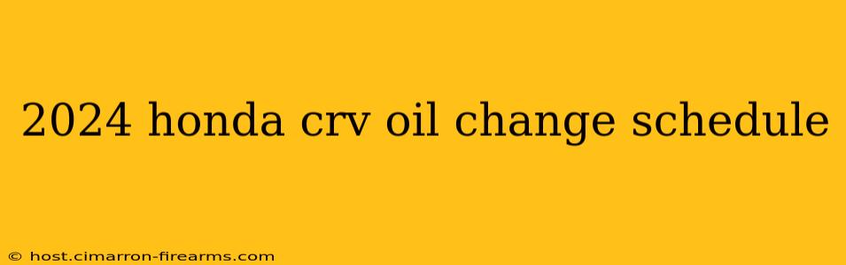 2024 honda crv oil change schedule