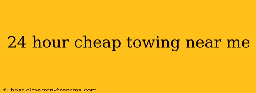 24 hour cheap towing near me