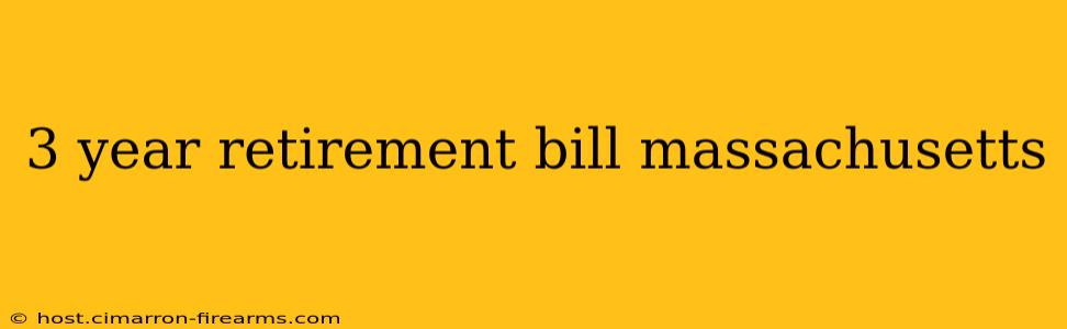 3 year retirement bill massachusetts