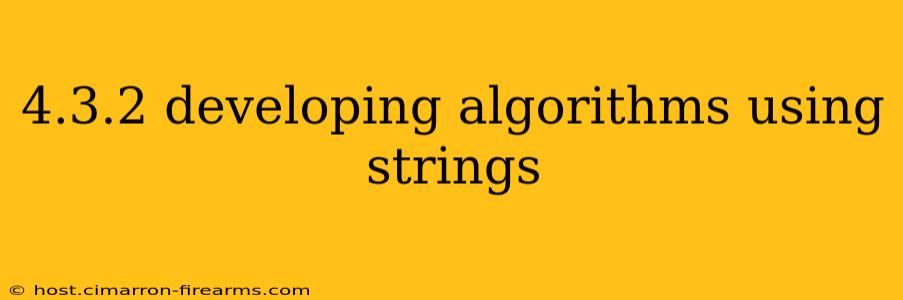 4.3.2 developing algorithms using strings