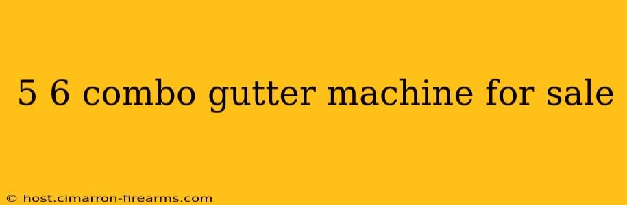 5 6 combo gutter machine for sale