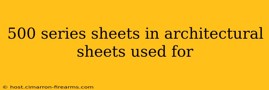 500 series sheets in architectural sheets used for