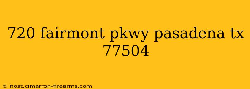 720 fairmont pkwy pasadena tx 77504