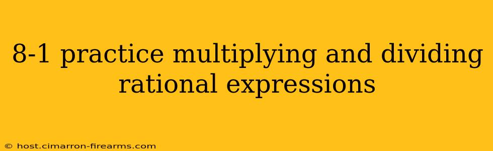 8-1 practice multiplying and dividing rational expressions