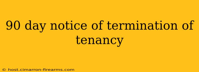 90 day notice of termination of tenancy