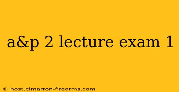 a&p 2 lecture exam 1