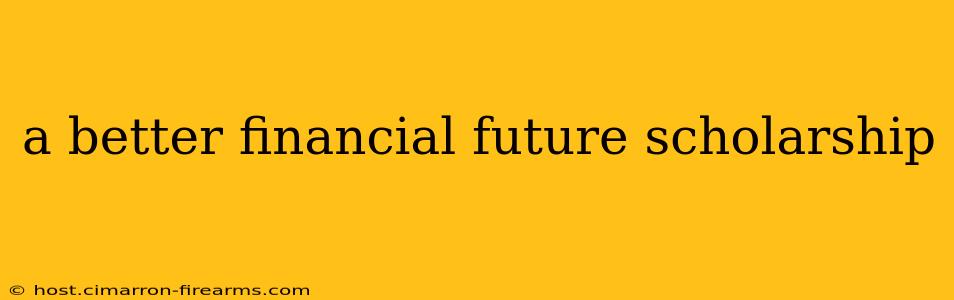 a better financial future scholarship