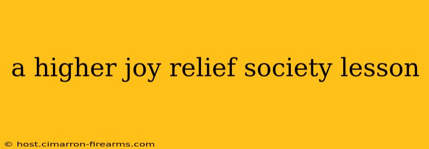 a higher joy relief society lesson