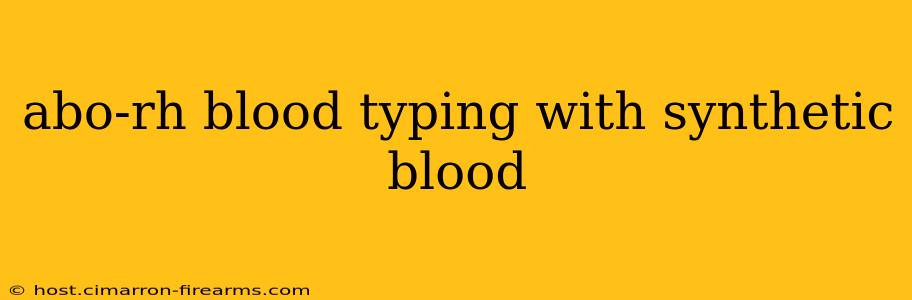 abo-rh blood typing with synthetic blood