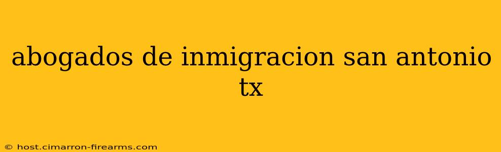 abogados de inmigracion san antonio tx