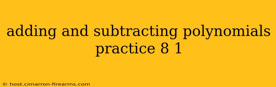 adding and subtracting polynomials practice 8 1