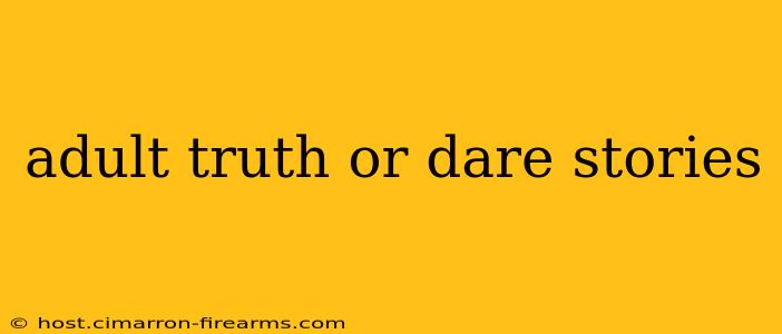 adult truth or dare stories