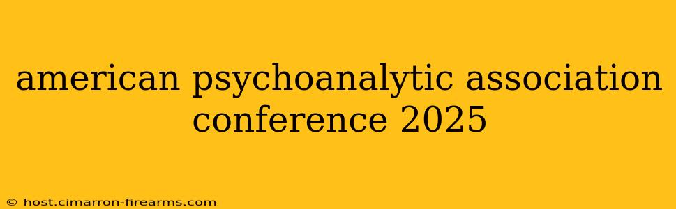 american psychoanalytic association conference 2025