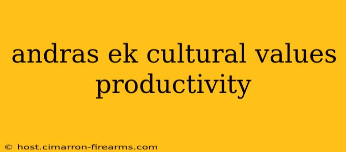 andras ek cultural values productivity