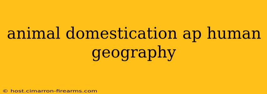 animal domestication ap human geography