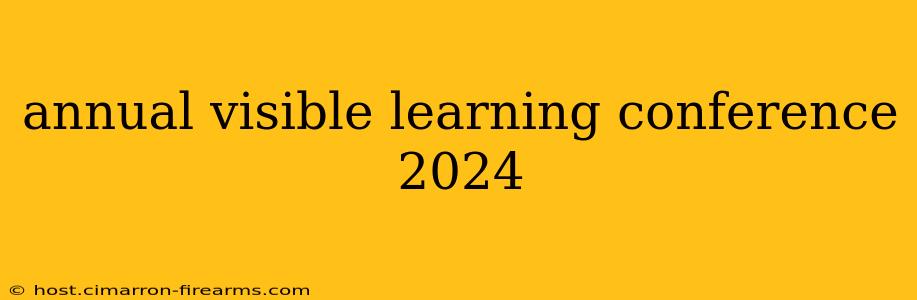 annual visible learning conference 2024