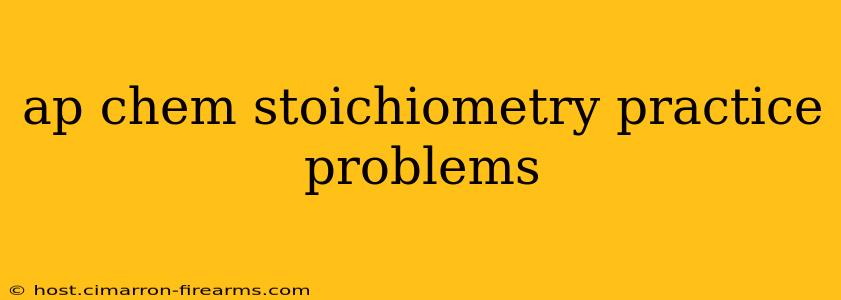 ap chem stoichiometry practice problems