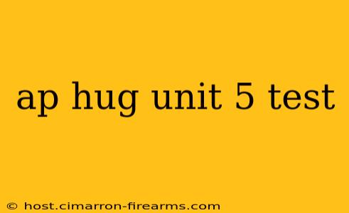 ap hug unit 5 test