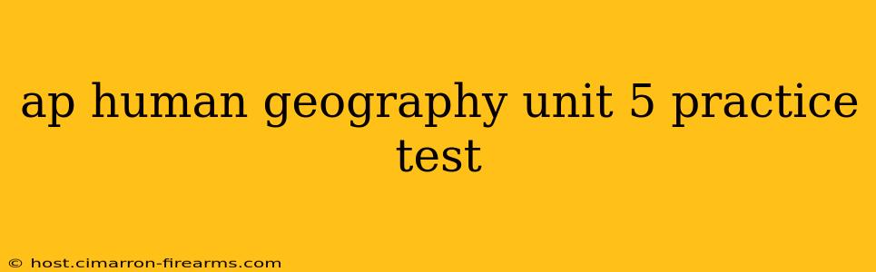 ap human geography unit 5 practice test