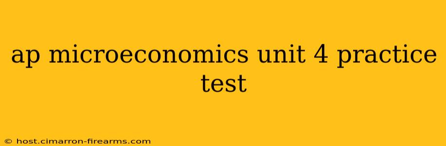 ap microeconomics unit 4 practice test