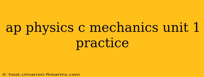 ap physics c mechanics unit 1 practice