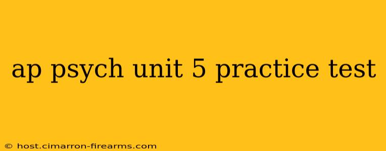 ap psych unit 5 practice test