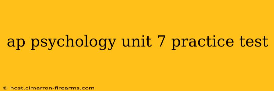 ap psychology unit 7 practice test