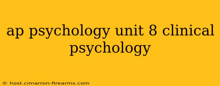 ap psychology unit 8 clinical psychology