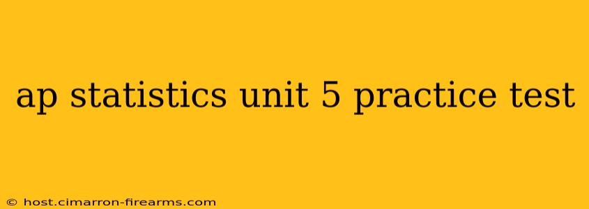 ap statistics unit 5 practice test