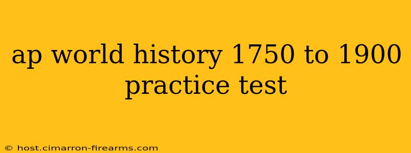 ap world history 1750 to 1900 practice test