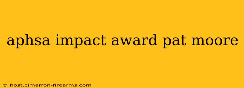 aphsa impact award pat moore