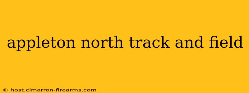 appleton north track and field