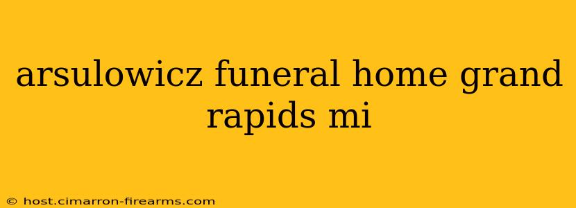 arsulowicz funeral home grand rapids mi