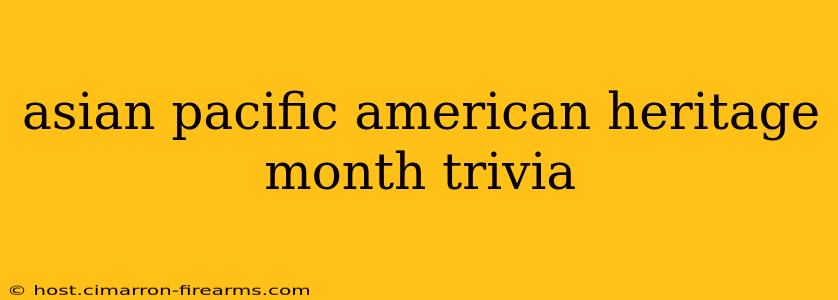 asian pacific american heritage month trivia