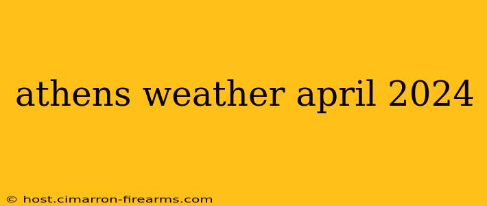 athens weather april 2024