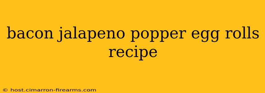 bacon jalapeno popper egg rolls recipe