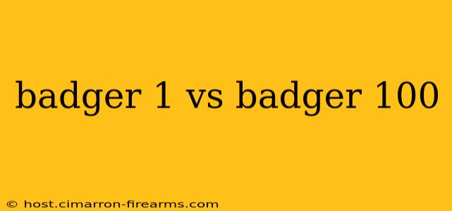 badger 1 vs badger 100