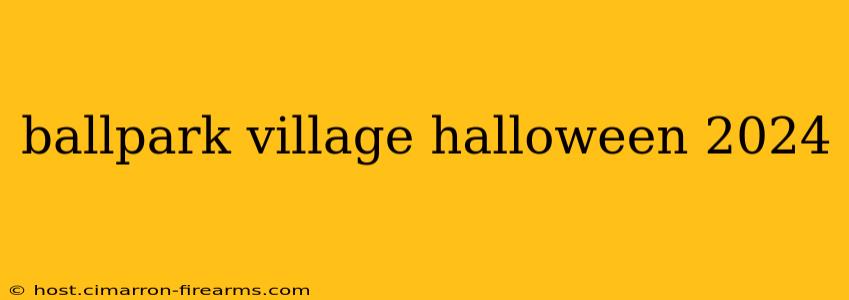 ballpark village halloween 2024