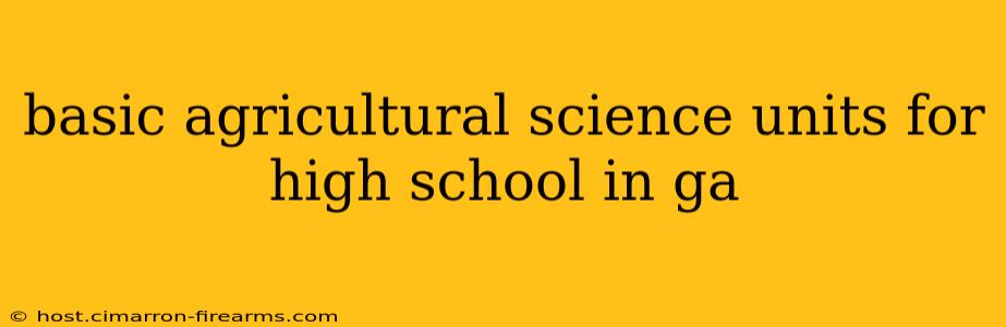 basic agricultural science units for high school in ga