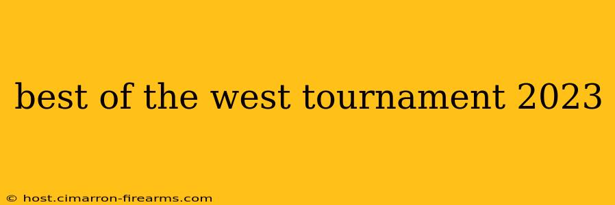 best of the west tournament 2023