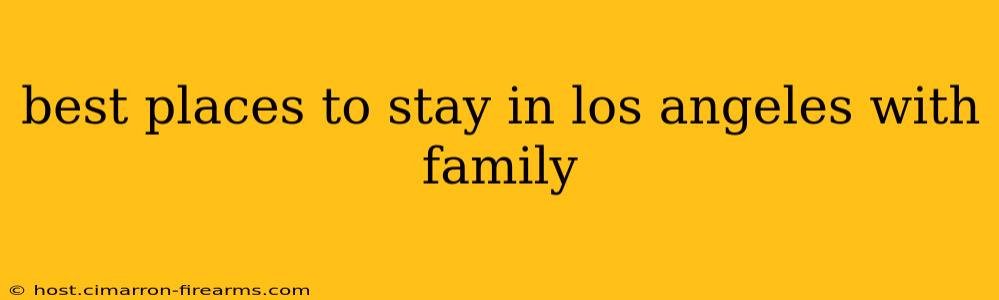 best places to stay in los angeles with family