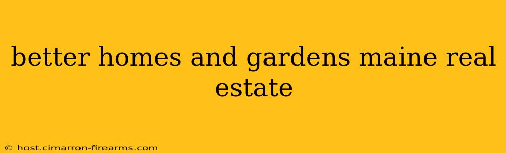 better homes and gardens maine real estate