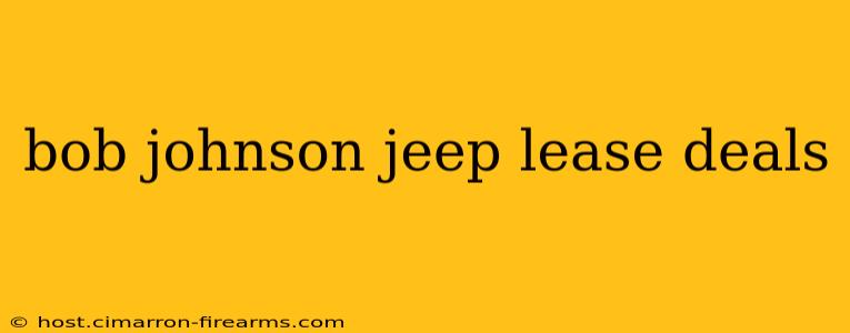 bob johnson jeep lease deals