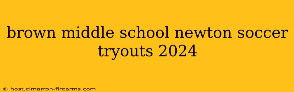 brown middle school newton soccer tryouts 2024