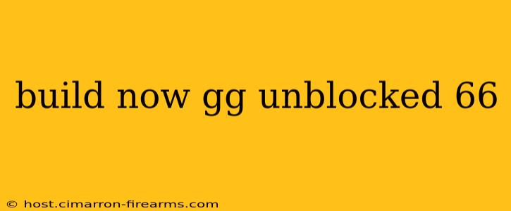 build now gg unblocked 66