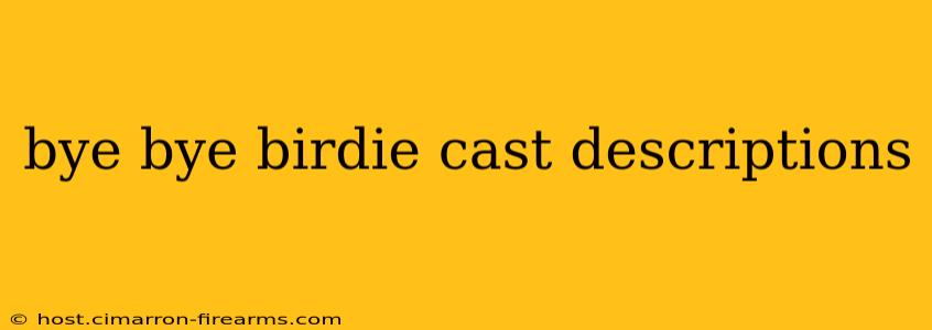 bye bye birdie cast descriptions